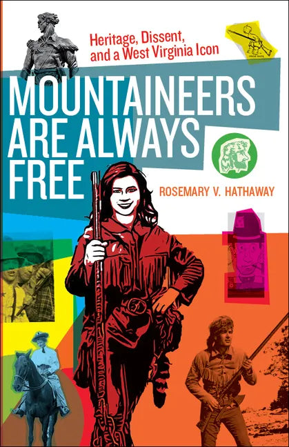 Mountaineers Are Always Free: Heritage, Dissent, and a West Virginia Icon - Paperback
