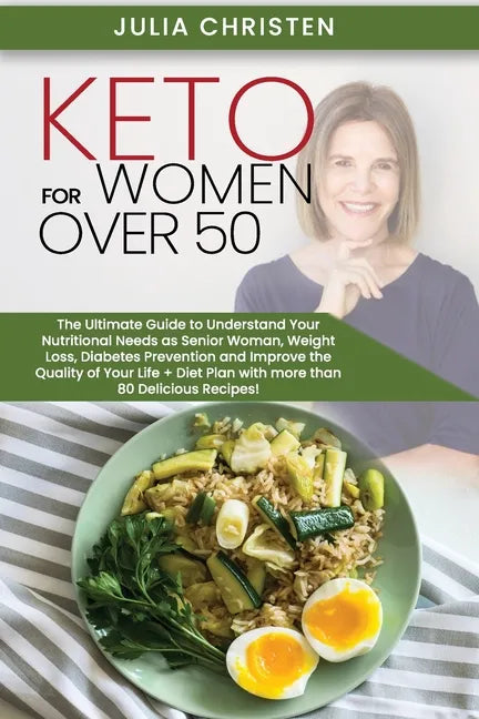 Keto for Women Over 50: The Ultimate Guide to Understand Your Nutritional Needs as a Senior Woman, Weight Loss, Diabetes Prevention and Improv - Paperback