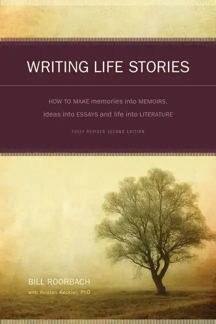 Writing Life Stories: How to Make Memories Into Memoirs, Ideas Into Essays and Life Into Literature - Paperback