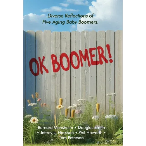 OK Boomer!: Diverse Reflections From Five Aging Baby Boomers - Hardcover