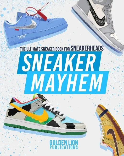 Sneaker Mayhem: The Ultimate Sneaker Book For Sneakerheads - Paperback