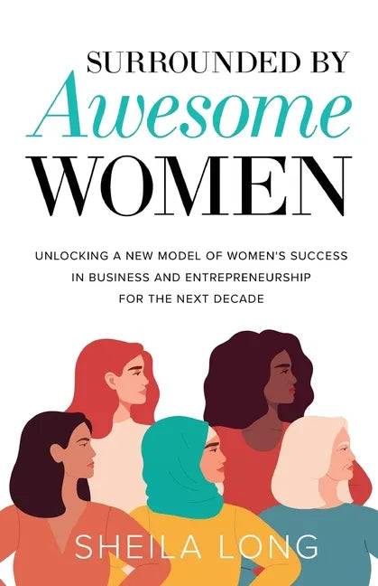 Surrounded by Awesome Women: Unlocking a New Model of Women's Success in Business and Entrepreneurship for the Next Decade - Paperback