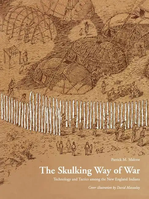 The Skulking Way of War: Technology and Tactics Among the New England Indians - Paperback