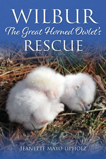 Wilbur: The Great Horned Owlet's Rescue - Paperback