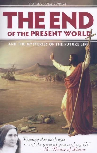 The End of the Present World: And the Mysteries of the Future Life - Paperback