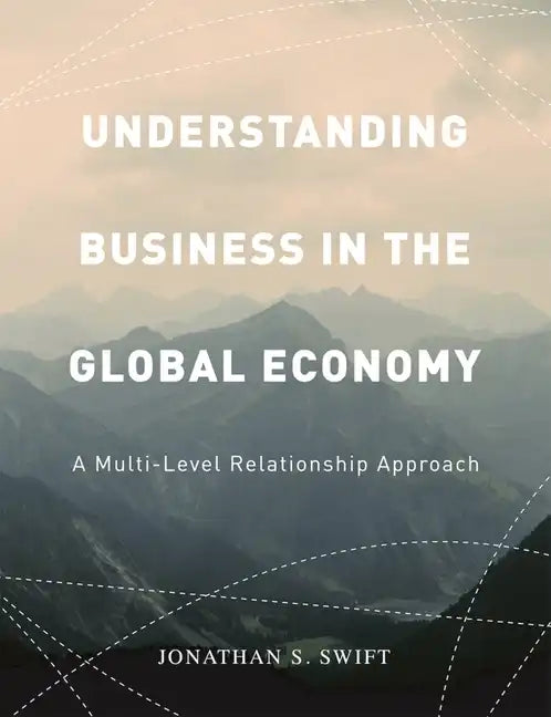 Understanding Business in the Global Economy: A Multi-Level Relationship Approach - Paperback