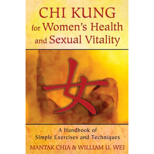 CHI Kung for Women's Health and Sexual Vitality: A Handbook of Simple Exercises and Techniques - Paperback