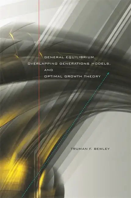 General Equilibrium, Overlapping Generations Models, and Optimal Growth Theory - Hardcover