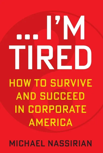... I'm Tired: How to Survive and Succeed in Corporate America - Hardcover