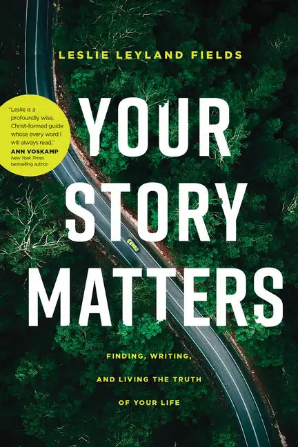 Your Story Matters: Finding, Writing, and Living the Truth of Your Life - Paperback