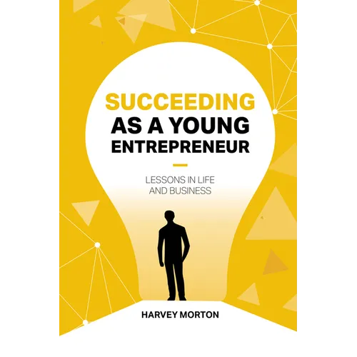 Succeeding as a Young Entrepreneur: Lessons in Life and Business - Paperback