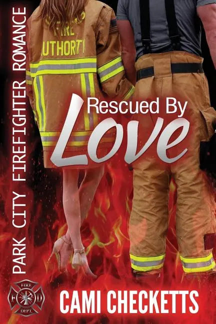 Rescued by Love: Park City Firefighter Romance - Paperback