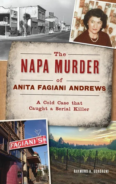 Napa Murder of Anita Fagiani Andrews: A Cold Case That Caught a Serial Killer - Hardcover