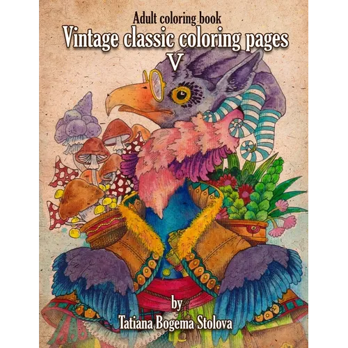 Vintage Classic Coloring Pages V: Adult Coloring Book (Stress Relieving Designes, Art therapy) - Paperback