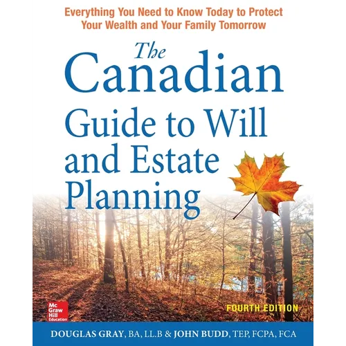 The Canadian Guide to Will and Estate Planning: Everything You Need to Know Today to Protect Your Wealth and Your Family Tomorrow, Fourth Edition - Paperback