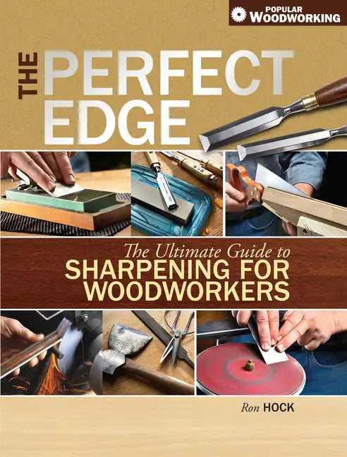The Perfect Edge: The Ultimate Guide to Sharpening for Woodworkers - Paperback