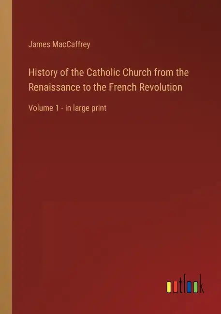 History of the Catholic Church from the Renaissance to the French Revolution: Volume 1 - in large print - Paperback