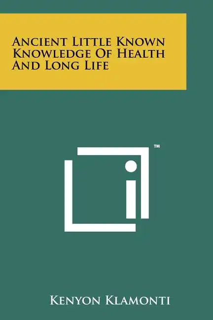 Ancient Little Known Knowledge Of Health And Long Life - Paperback