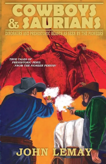 Cowboys & Saurians: Dinosaurs and Prehistoric Beasts As Seen By The Pioneers - Paperback