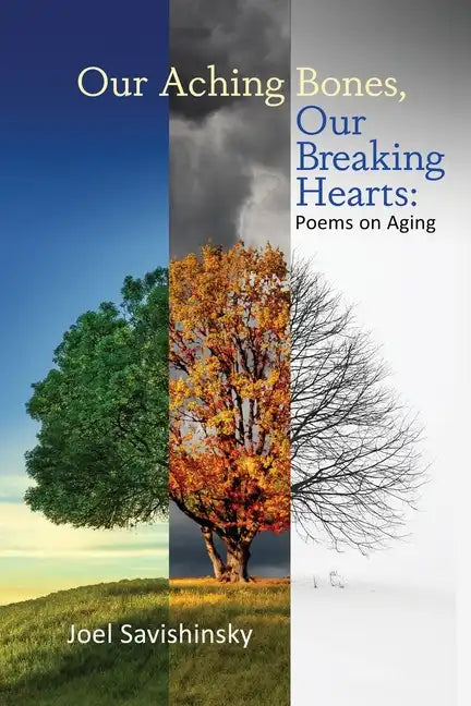 Our Aching Bones, Our Breaking Hearts: Poems on Aging - Paperback