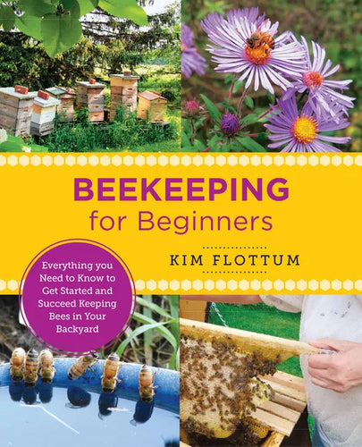 Beekeeping for Beginners: Everything You Need to Know to Get Started and Succeed Keeping Bees in Your Backyard - Paperback