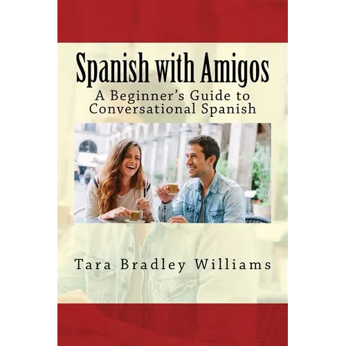 Spanish with Amigos: A Beginner's Guide to Conversational Spanish - Paperback