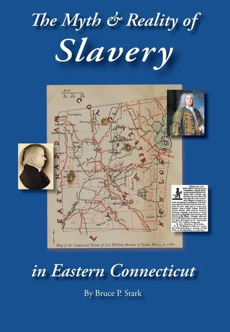 The Myth and Reality of Slavery in Eastern Connecticut: The Brownes of Salem and Absentee Land Ownership - Hardcover