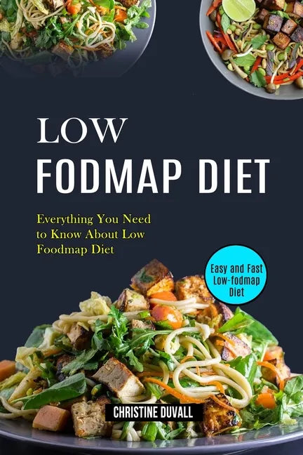 Low Fodmap Diet: Easy and Fast Low-fodmap Diet (Everything You Need to Know About Low Foodmap Diet) - Paperback