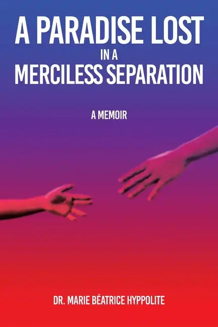 A Paradise Lost in a Merciless Separation: A Memoir - Paperback