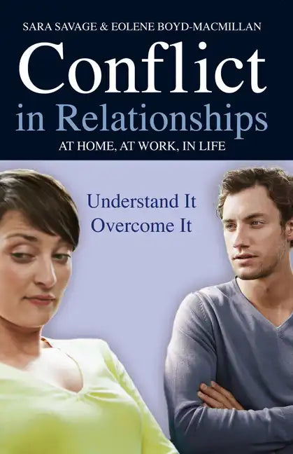 Conflict in Relationships: Understand It, Overcome It: At Home, at Work, at Play - Paperback