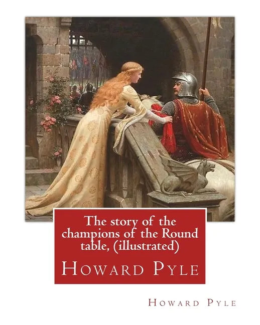 The story of the champions of the Round table, By Howard Pyle (illustrated): Howard Pyle (March 5, 1853 - November 9, 1911) was an American illustrato - Paperback