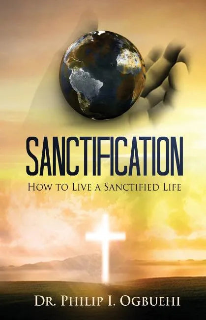 Sanctification: How to Live a Sanctified Life - Paperback