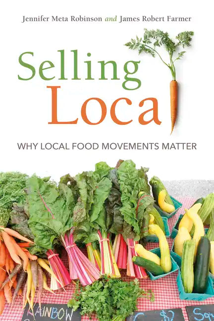 Selling Local: Why Local Food Movements Matter - Paperback