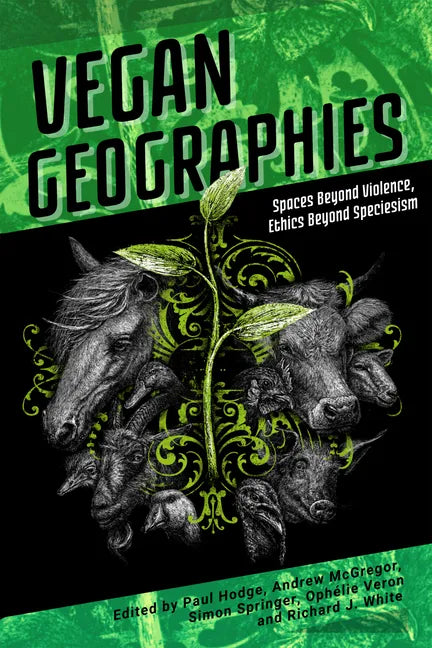 Vegan Geographies: Spaces Beyond Violence, Ethics Beyond Speciesism - Paperback