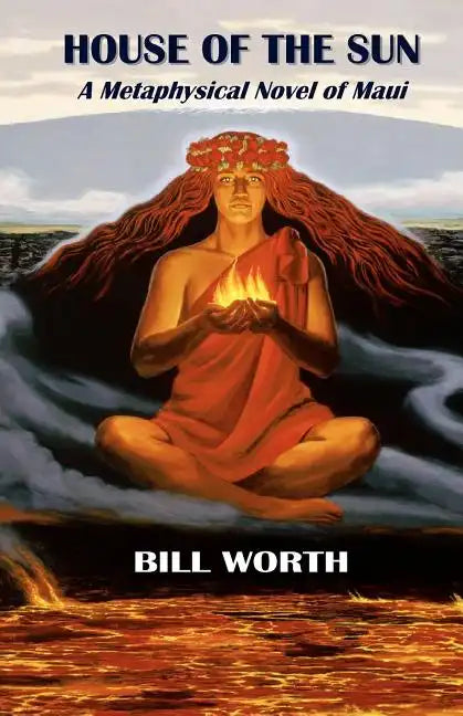 House of the Sun: A Metaphysical Novel of Maui: A Metaphysical Novel of Maui - Paperback