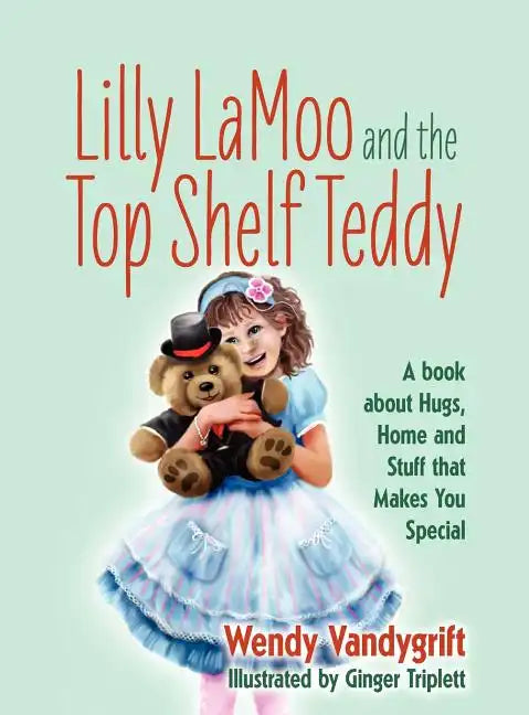 Lilly LaMoo and the Top Shelf Teddy: A book about Hugs, Home and Stuff that Makes You Special - Hardcover