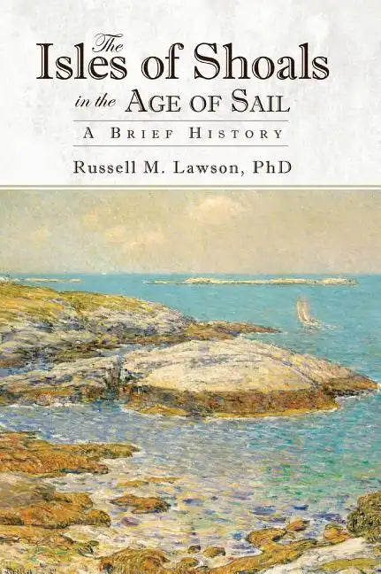 The Isles of Shoals in the Age of Sail: A Brief History - Hardcover