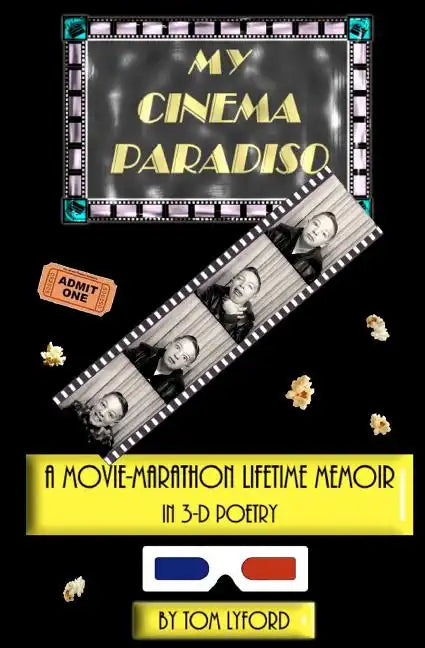 My Cinema Paradiso: A Movie-Marathon Lifetime Memoir In 3-D Poetry - Paperback