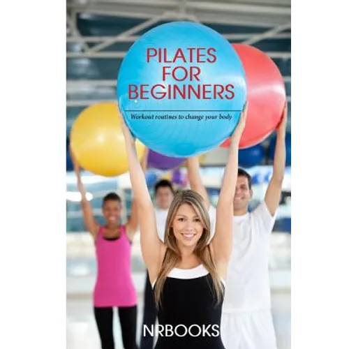 Pilates for Beginners: Workout routines to change your body - Paperback