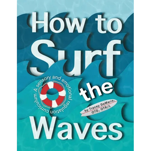 How to Surf the Waves: A Sensory and Emotional Regulation Curriculum: A Sensory and Emotional Regulation Curriculum - Paperback