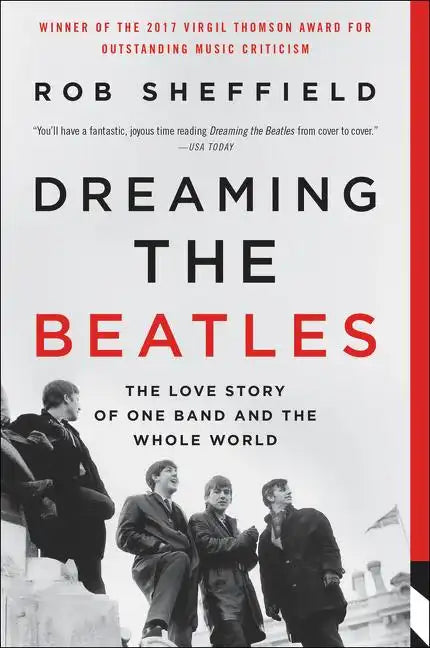 Dreaming the Beatles: The Love Story of One Band and the Whole World - Paperback