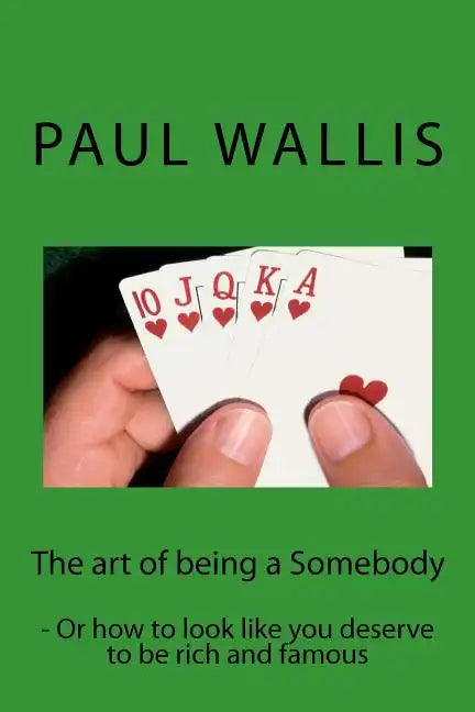 The art of being a Somebody: - Or how to look like you deserve to be rich and famo - Paperback
