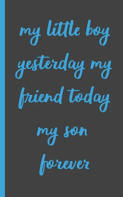 my little boy yesterday my friend today my son forever: Gifts for Daughter from Mom, unique Present idea for valentine's day for teen girl Women, birt - Paperback