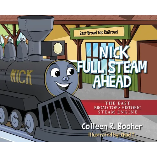 Nick Full Steam Ahead: The East Broad Top's Historic Steam Engine - Hardcover