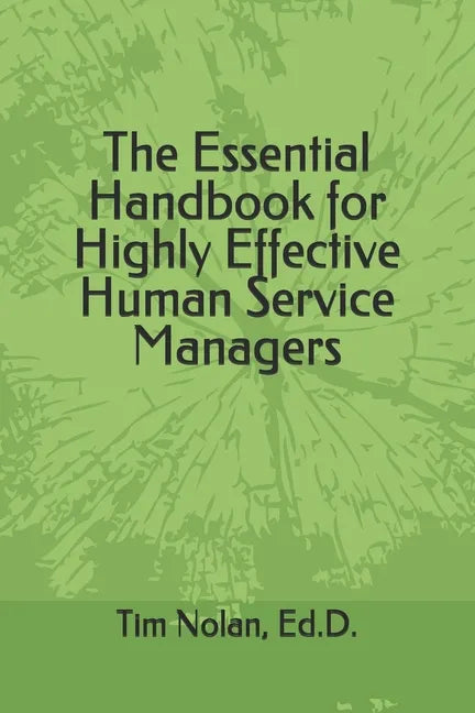 The Essential Handbook for Highly Effective Human Service Managers - Paperback
