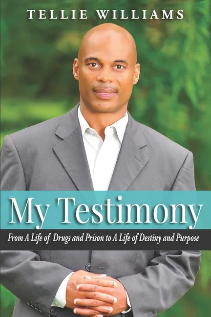 My Testimony: From A Life of Drugs and Prison to A Life of Destiny and Purpose - Paperback