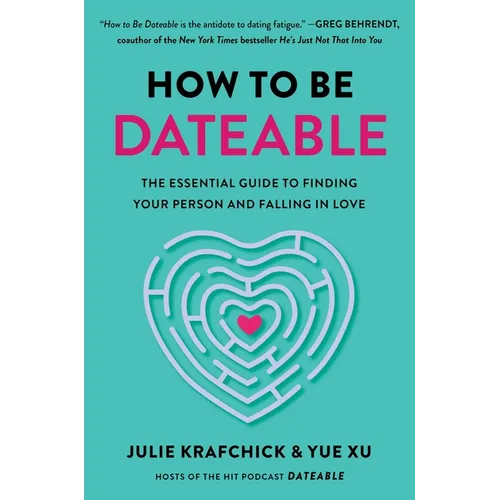 How to Be Dateable: The Essential Guide to Finding Your Person and Falling in Love - Hardcover