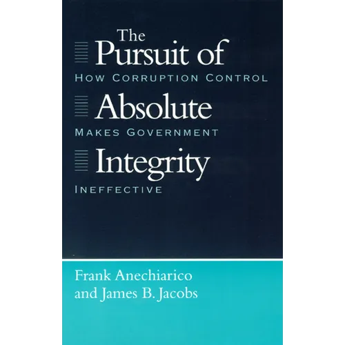 The Pursuit of Absolute Integrity: How Corruption Control Makes Government Ineffective - Paperback
