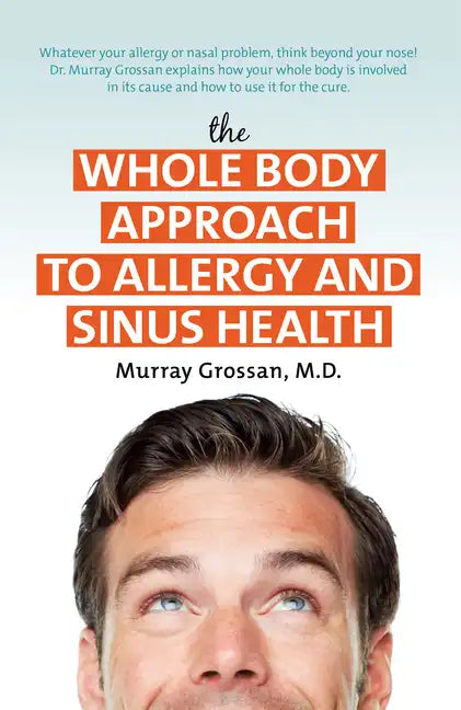 The Whole Body Approach to Allergy and Sinus Health - Paperback