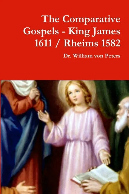 The Comparative Gospels - King James / Rheims 1582 - Paperback